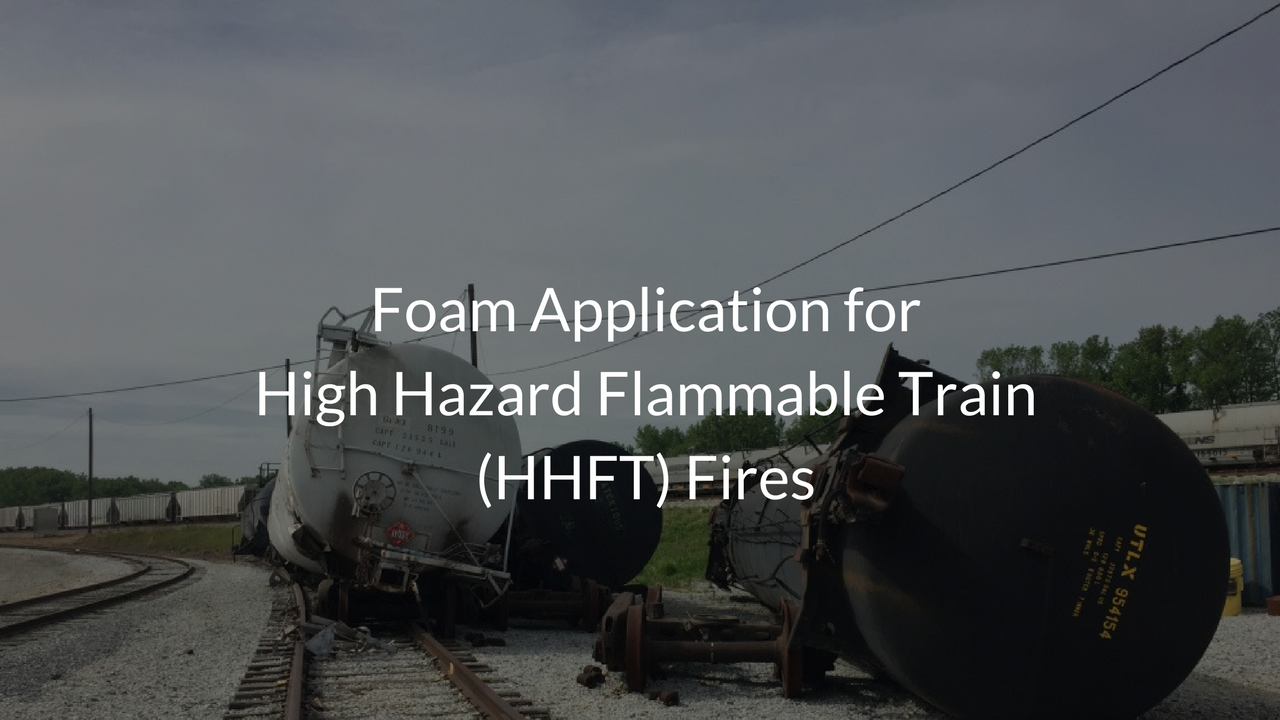 Foam Application for High Hazard Flammable Train (HHFT) Fires