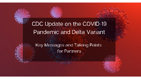 CDC Update on the COVID-19 Pandemic and Delta Variant - Key Messages and Talking Points for Partners