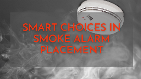 Smart Choices in Smoke Alarm Placement