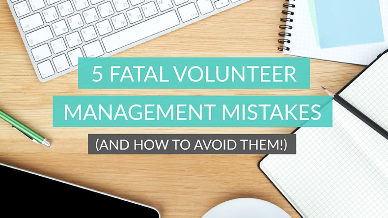 CP-Top5-Fatal-Volunteer-Management-Mistakes_1280x720
